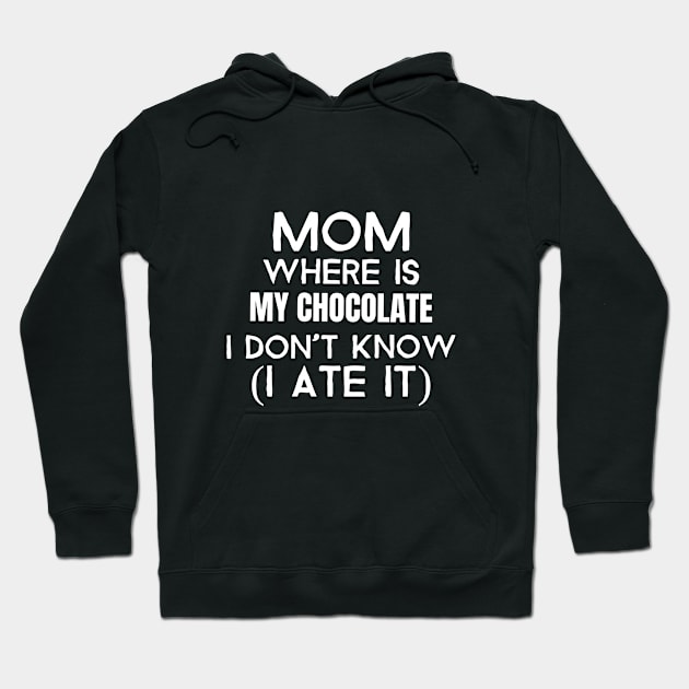 Mom, where is my chocolate I ate it- white Hoodie by Josephsfunhouse